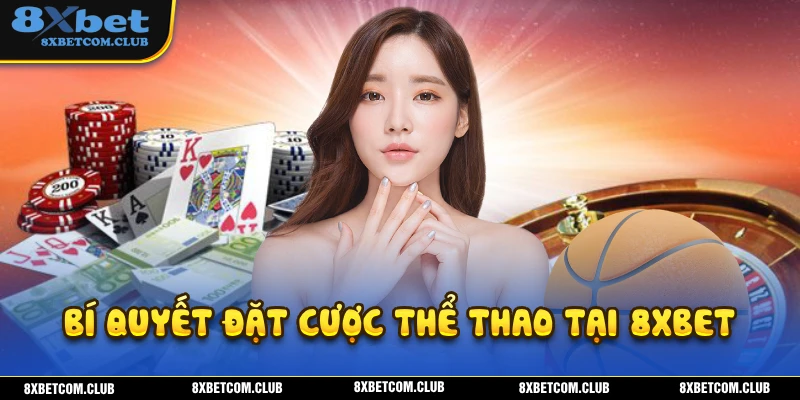 Bí quyết để bạn đặt cược thể thao 8XBET hiệu quả