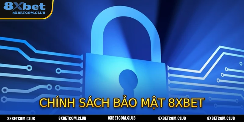 Những điểm nổi bật của các nội dung chính sách bảo mật tại 8XBET