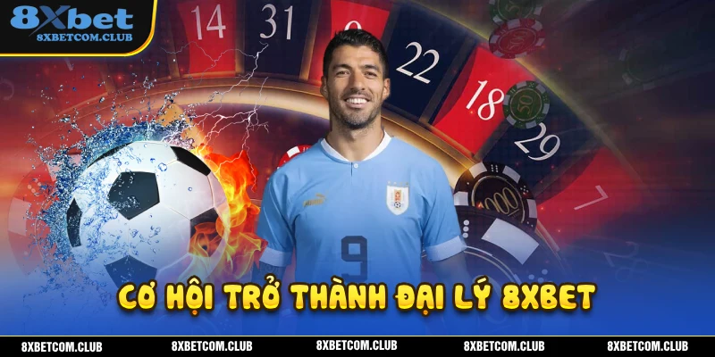 Trở thành đại lý 8XBET mở ra cơ hội nhận về nhiều hoa hồng siêu khủng