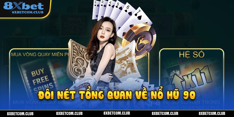 Tổng quan một vài điểm đang chú ý về nổ hũ 90