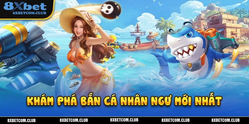 Khám phá thế giới bắn cá nhân ngư với nhiều cơ chế hấp dẫn