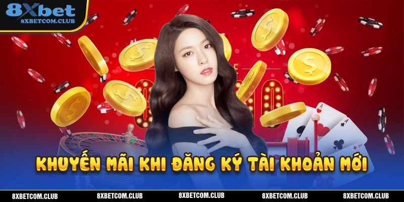 Khuyến mãi khi người chơi thực hiện đăng ký 8XBET