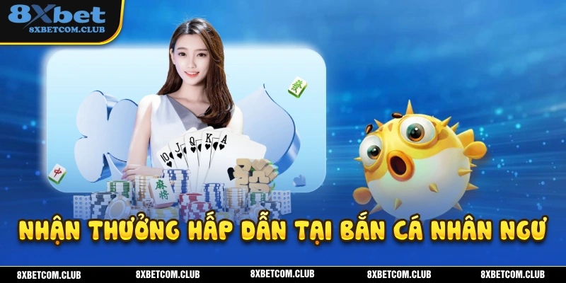 Tham gia bắn cá nhân ngư với nhiều phần thưởng giá trị
