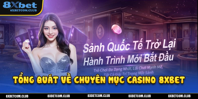 Tổng quát về chuyên mục casino 8XBET đầy hấp dẫn 