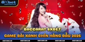 Tựa game hấp dẫn nhất hiện nay Baccarat 8XBET