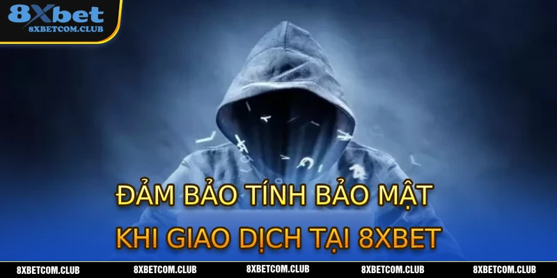 Chính sách bảo mật 8XBET đảm bảo an toàn giao dịch