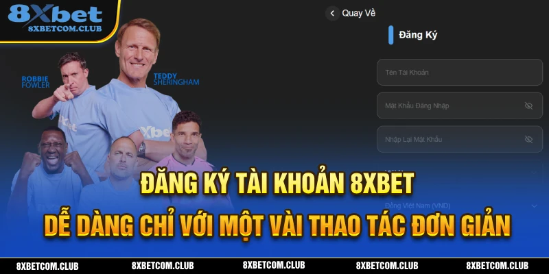 Thao tác đăng ký tài khoản 8XBET đơn giản trong vòng 30 giây