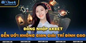 Đăng nhập 8XBET đơn giản và nhanh chóng