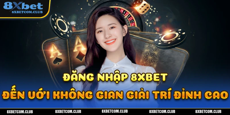 Đăng nhập 8XBET đơn giản và nhanh chóng
