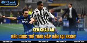 Kèo Châu Âu cược thể thao hấp dẫn tại 8xbet