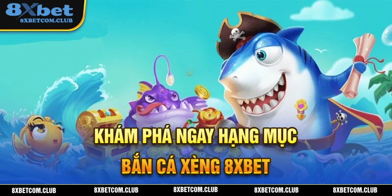 Khám phá những điểm hấp dẫn nhất của trò chơi bắn cá xèng 8XBET