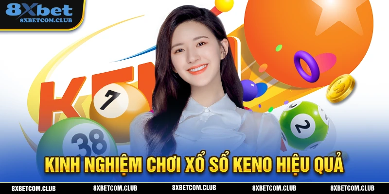 Chia sẻ kinh nghiệm chơi xổ số KENO hiệu quả 