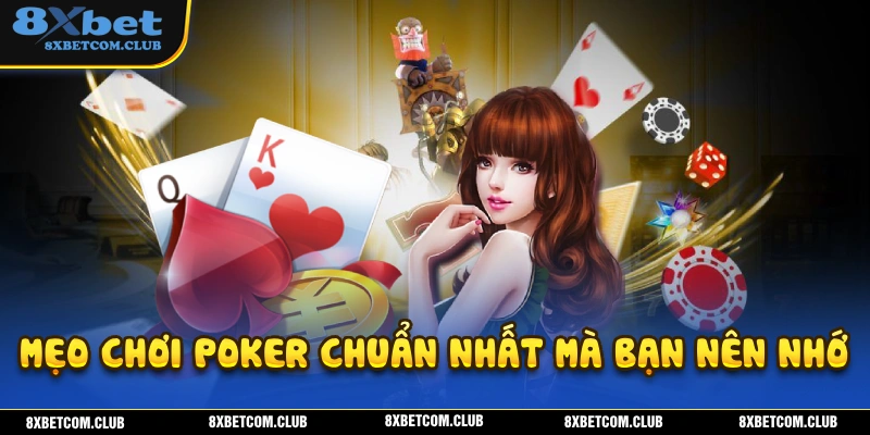 Mẹo chơi poker 8XBET chuẩn nhất mà bạn nên tham khảo ngay