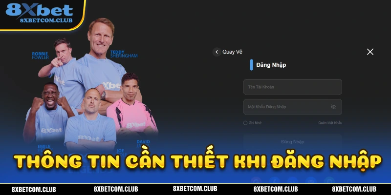 Những thông tin bạn cần phải cung cấp trong quá trình đăng nhập 8XBET