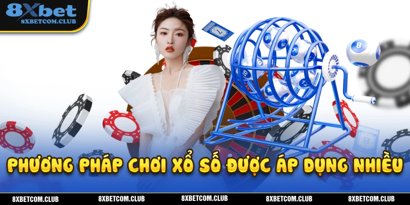 Phương pháp chơi xổ số 8XBET giúp bạn kiếm thêm lợi nhuận dễ dàng