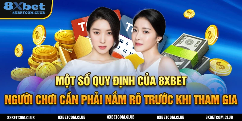 Quy định 8XBET mà người chơi cần phải nắm rõ trước khi tham gia giải trí