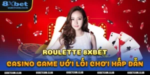 Hướng dẫn mẹo chơi Roulette 8XBET đơn giản