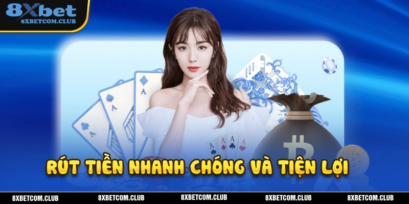 Rút tiền 8XBET mang đến trải nhiệm nhanh chóng và tiện lợi