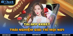 Tải ngay app 8XBET nơi giải trí trực tuyến hàng đầu