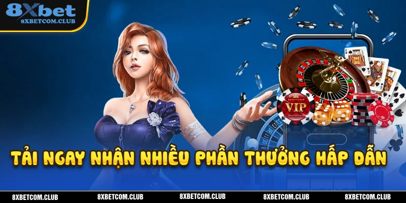 Tải app 8XBET nhận về nhiêu ưu đãi siêu hấp dẫn mỗi ngày