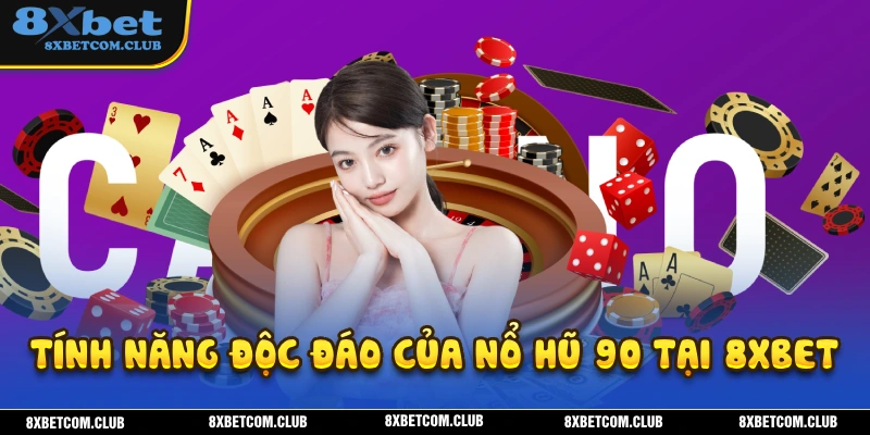 Một số tính năng độc đáo của hệ thống nổ hũ 90