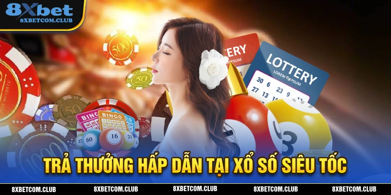 Xổ số siêu tốc 8XBET sở hữu hệ thống trả thưởng hấp dẫn