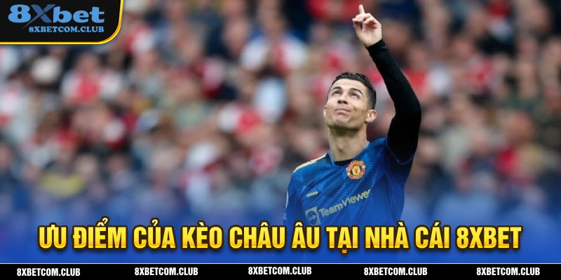 Ưu điểm của hình thức kèo châu Âu tại nhà cái 8XBET