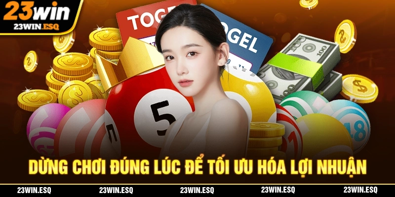 Dừng chơi đúng lúc bảo toàn lợi nhuận 
