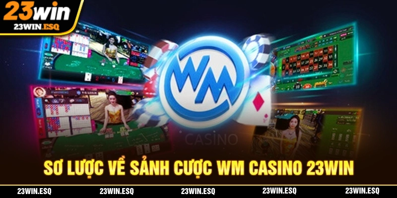Sơ lược về WM Casino 23WIN