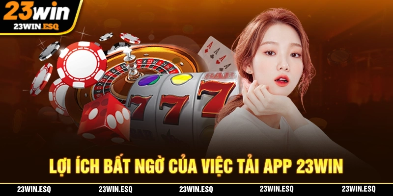 Lợi ích của việc tải app 23WIN