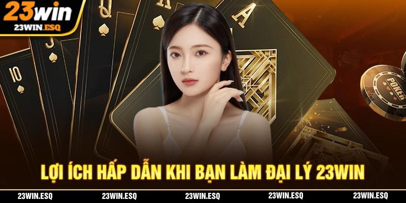 Lợi ích khi đăng ký đại lý 23WIN