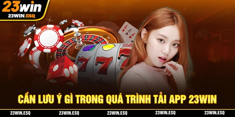 Lưu ý khi tải app 23WIN
