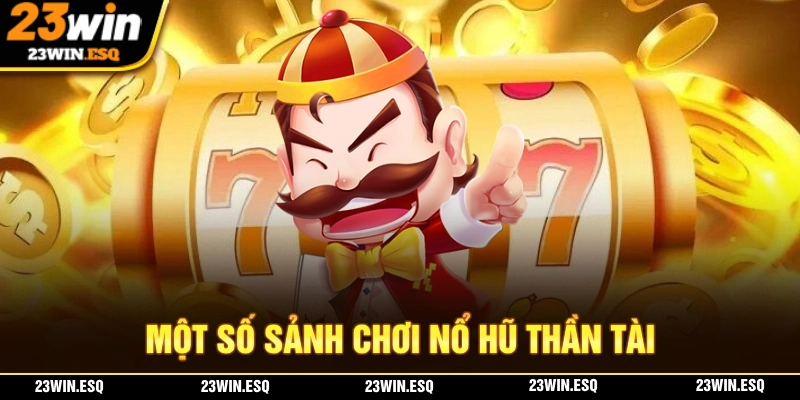 Một số sảnh nổ hũ thần tài